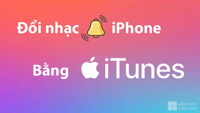 Cách đổi nhạc chuông Iphone bằng iTunes