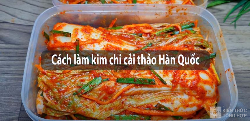 Cách làm kim chi cải thảo hàn quốc