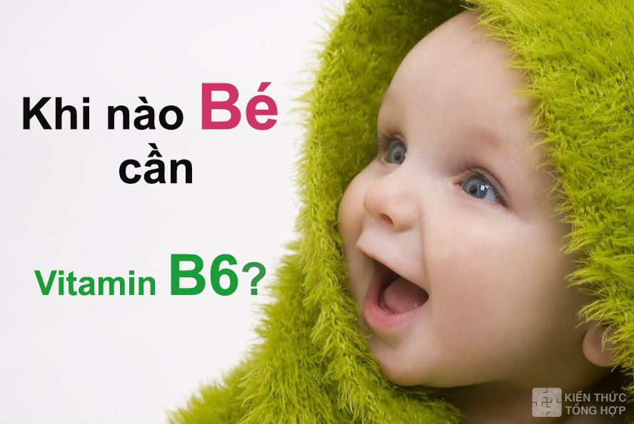 Khi nào bé cần bổ sung vitamin B6