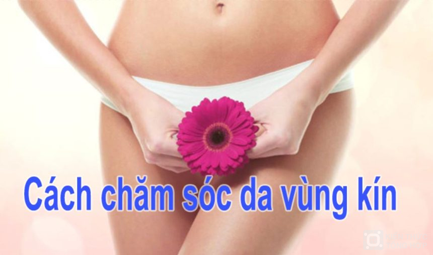 Cách chăm sóc da vùng kín