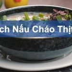 Cách nấu cháo thịt bò cho trẻ em và người lớn